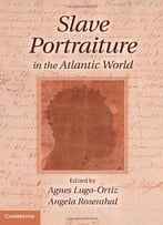 Slave Portraiture In The Atlantic World