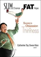 Slim Chance, Fat Hope: Society’S Obsession With Thinness By Catherine Tay Swee Kian
