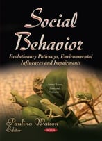 Social Behavior: Evolutionary Pathways, Environmental Influences And Impairments