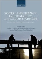 Social Insurance, Informality, And Labor Markets: How To Protect Workers While Creating Good Jobs