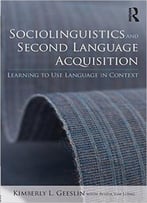 Sociolinguistics And Second Language Acquisition: Learning To Use Language In Context