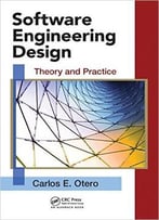 Software Engineering Design: Theory And Practice