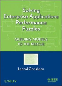 Solving Enterprise Applications Performance Puzzles: Queuing Models To The Rescue