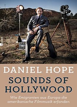 Sounds Of Hollywood: Wie Emigranten Aus Europa Die Amerikanische Filmmusik Erfanden