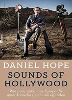 Sounds Of Hollywood: Wie Emigranten Aus Europa Die Amerikanische Filmmusik Erfanden