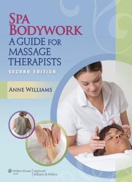 Spa Bodywork: A Guide For Massage Therapists