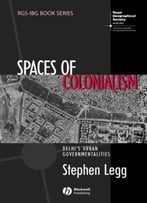 Spaces Of Colonialism: Delhi’S Urban Governmentalities