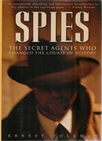Spies: The Secret Agents Who Changed The Course Of History