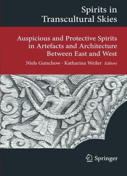 Spirits In Transcultural Skies: Auspicious And Protective Spirits In Artefacts And Architecture Between East And West