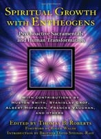Spiritual Growth With Entheogens: Psychoactive Sacramentals And Human Transformation