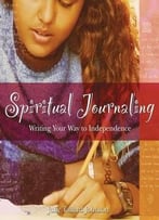 Spiritual Journaling: Writing Your Way To Independence By Julie Tallard Johnson