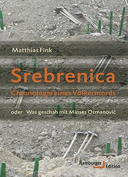 Srebrenica: Chronologie Eines Völkermords Oder Was Geschah Mit Mirnes Osmanović
