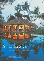 Sri Lanka Style: Tropical Design And Architecture