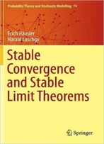 Stable Convergence And Stable Limit Theorems