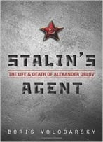 Stalin’S Agent: The Life And Death Of Alexander Orlov