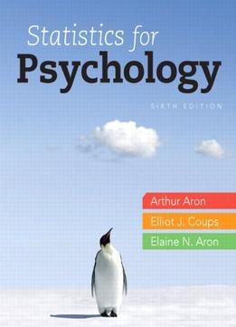 Statistics For Psychology, 6Th Edition By Arthur Aron Ph.D.