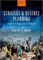 Strategy And Defence Planning: Meeting The Challenge Of Uncertainty