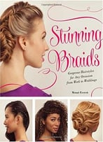Stunning Braids: Step-By-Step Guide To Gorgeous Statement Hairstyles