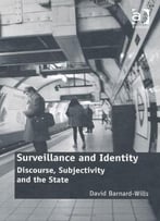 Surveillance And Identity: Discourse, Subjectivity And The State