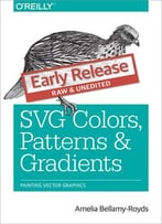 Svg Colors, Patterns & Gradients: Painting Vector Graphics (Early Release)