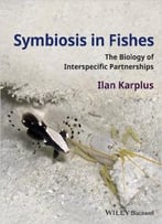 Symbiosis In Fishes: The Biology Of Interspecific Partnerships