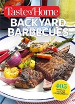 Taste Of Home Backyard Barbecues: 405 Dishes For Sizzling Celebrations
