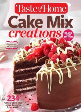 Taste Of Home Cake Mix Creations Brand New Edition: 234 Cakes, Cookies & Other Desserts From A Mix!