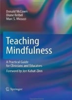 Teaching Mindfulness: A Practical Guide For Clinicians And Educators