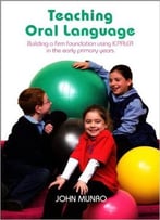 Teaching Oral Language: Building A Firm Foundation Using Icpaler In The Early Primary Years By John Munr
