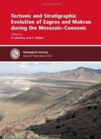 Tectonic And Stratigraphic Evolution Of Zagros And Makran During The Mesozoic-Cenozoic – Special Publication 330