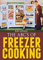 The Abc’S Of Freezer Cooking