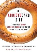 The Addictocarb Diet: Avoid The 9 Highly Addictive Carbs While Eating Anything Else You Want