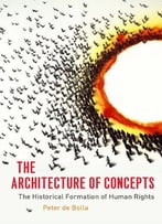 The Architecture Of Concepts: The Historical Formation Of Human Rights