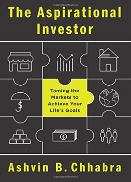 The Aspirational Investor: Taming The Markets To Achieve Your Life’S Goals
