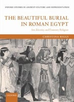 The Beautiful Burial In Roman Egypt: Art, Identity, And Funerary Religion