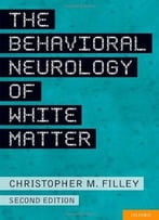 The Behavioral Neurology Of White Matter, 2 Edition