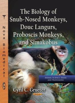 The Biology Of Snub-Nosed Monleys, Douc Langurs, Proboscis Monkeys, And Simakobus