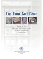 The Blood Cold Chain: Guide To The Selection And Procurement Of Equipment And Accessories