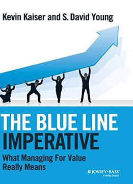 The Blue Line Imperative: What Managing For Value Really Means