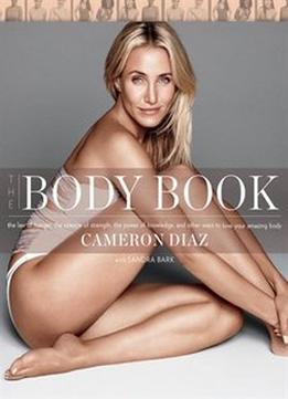 The Body Book: The Law Of Hunger, The Science Of Strength, And Other Ways To Love Your Amazing Body