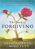 The Book Of Forgiving: The Fourfold Path Of Healing For Ourselves And Our World
