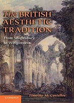 The British Aesthetic Tradition: From Shaftesbury To Wittgenstein