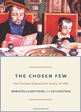 The Chosen Few: How Education Shaped Jewish History, 70-1492