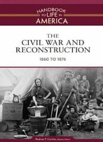 The Civil War And Reconstruction: 1860 To 1876