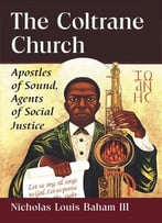 The Coltrane Church: Apostles Of Sound, Agents Of Social Justice