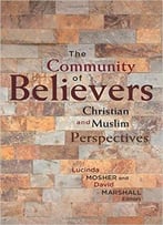 The Community Of Believers: Christian And Muslim Perspectives