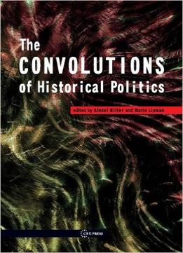 The Convolutions Of Historical Politics