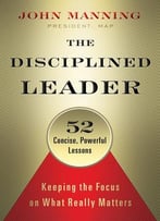 The Disciplined Leader: Keeping The Focus On What Really Matters