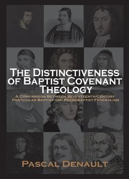 The Distinctiveness Of Baptist Covenant Theology