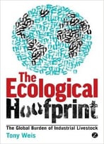 The Ecological Hoofprint: The Global Burden Of Industrial Livestock